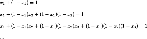 x_1 + (1 - x_1) = 1
 \\ 
 \\ x_1 + (1 - x_1)x_2 + (1 - x_1)(1 - x_2) = 1
 \\ 
 \\ x_1 + (1 - x_1)x_2 + (1 - x_1)(1 -x_2)x_3 + (1 - x_1)(1 - x_2)(1 - x_3) =1
 \\ 
 \\ ...
